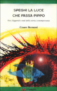 Cesare Bermani – Spegni la luce che passa Pippo. Voci, leggende e miti della storia contemporanea (1997)