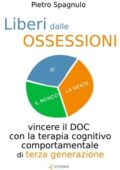 img Pietro Spagnuolo - Liberi dalle ossessioni. Vincere il doc con la terapia cognitivo comportamen
