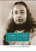 Yogananda Paramhansa - Come vincere le sfide della vita (2010)
