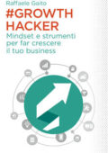 Raffaele Gaito - Growth hacker. Mindset e strumenti per far crescere il tuo business (2017)