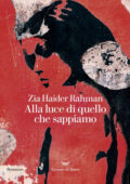Zia Haider Rahman - Alla luce di quello che sappiamo (2019)