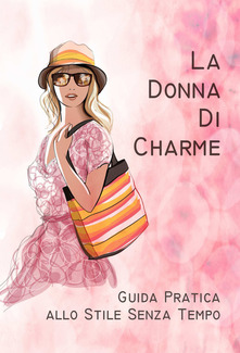 Chiara Giuliani – La donna di charme. Guida pratica allo stile senza tempo (2018)
