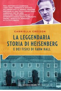 Gabriella Greison – La leggendaria storia di Heisenberg e dei fisici di Farm Hall (2019)
