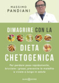 Massimo Pandiani - Dimagrire con la dieta chetogenica. Per perdere peso rapidamente, bruciare i grassi, prevenire le malattie e vivere a lungo in salute (2019)