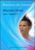 img Maurizio De Giovanni - Miracolo a Torino. Juve-Napoli 2-3 (2010)