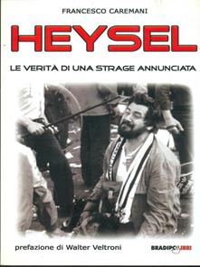 Francesco Caremani – Heysel. Le verità di una strage annunciata (2010)