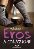 img Roberta Ti - Eros a colazione (2015)