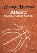 img Ettore Messina,Flavio Tranquillo - Basket, uomini e altri pianeti (2012)