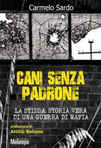 Carmelo Sardo – Cani senza padrone. La Stidda. Storia vera di una guerra di mafia (2017)