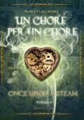 Ornella Calcagnile - Once Upon a Steam Vol. 1 - Un cuore per un cuore (2015)