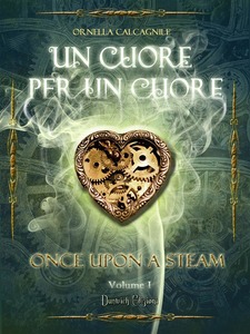 Ornella Calcagnile – Once Upon a Steam Vol. 1 – Un cuore per un cuore (2015)