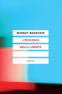 Murray Bookchin – L’ecologia della libertà (2017)