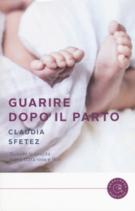 Claudia Sfetez –  Guarire dopo il parto (2017)