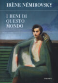 img Irène Némirovsky - I beni di questo mondo (2018)