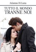 img Arianna Di Luna - Tutto il mondo tranne noi (2017)