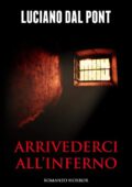 Luciano Dal Pont - Arrivederci all'inferno (2016)