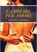 Jennifer Johnson - L'amore oltre tutto Vol. 2. Cambiare per amore (2017)