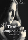 J.L. Drake - Broken Trilogy Vol. 1. Tienimi sempre con te (2019)