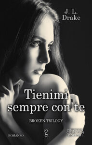 J.L. Drake – Broken Trilogy Vol. 1. Tienimi sempre con te (2019)