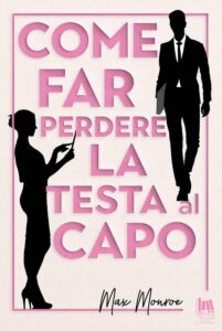 Max Monroe – Sporchi Milionari Vol. 1. Come far perdere la testa al capo (2019)