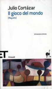 Julio Cortázar – Il gioco del mondo (2004)