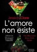 Jessica Clare - The billionaire boys club Vol. 6. L'amore non esiste (2017)