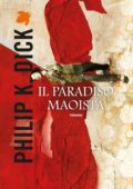 Philip K. Dick - Il paradiso maoista (2013)