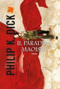 Philip K. Dick – Il paradiso maoista (2013)