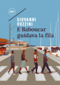 Giovanni Dozzini - E Baboucar guidava la fila (2018)