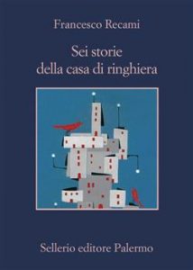 Francesco Recami – Sei storie della casa di ringhiera (2017)