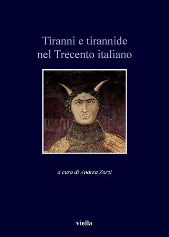 Andrea Zorzi (a cura di) – Tiranni e Tirannide nel Trecento Italiano (2017)