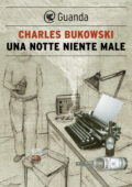 Charles Bukowski - Una notte niente male (2013)