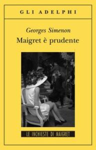 Georges Simenon – Maigret è prudente (2013)