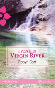 Robyn Carr – Virgin River series Vol. 3. I ponti di Virgin River (2010)