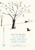 Sun-Mi Hwang - Il cane che osava sognare (2017)