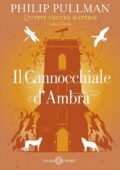Philip Pullman - Il cannocchiale d’ambra 3: Trilogia Queste oscure materie (2017)