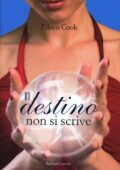 Eileen Cook - Il destino non si scrive (2012)