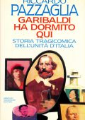Riccardo Pazzaglia - Garibaldi ha dormito qui. Storia tragicomica dell'unità d'Italia (1995)