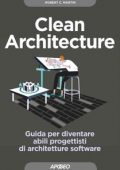 Robert C. Martin - Clean Architecture. Guida per diventare abili progettisti di architetture software (2018)