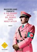 Massimiliano Parente - Il più grande artista del mondo dopo Adolf Hitler (2014)