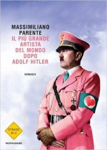 Massimiliano Parente – Il più grande artista del mondo dopo Adolf Hitler (2014)