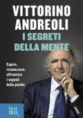 Vittorino Andreoli - I segreti della mente. Capire, riconoscere, affrontare i segnali della psiche (2013)