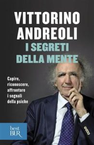 Vittorino Andreoli – I segreti della mente. Capire, riconoscere, affrontare i segnali della psiche (2013)