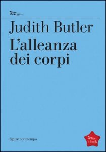 Judith Butler – L’alleanza dei corpi. Note per una teoria performativa dell’azione collettiva (2017)