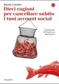 Jaron Lanier - Dieci ragioni per cancellare subito i tuoi account social (2018)