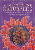 Valdo Vaccaro - Alimentazione Naturale Vol. 2. Le chiavi per una dietetica razionale - Conoscere il proprio corpo (2014)