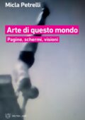 img Micla Petrelli  - Arte di questo mondo. Pagine, schermi, visioni (2019)