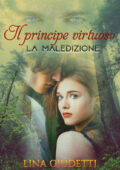 Lina Giudetti - Il principe virtuoso. La maledizione (2019)