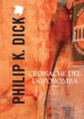 Philip K. Dick - Cronache del dopobomba (2014)