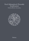 Pavel Florenskij - Stratificazioni. Scritti sull’arte e la tecnica (2008)